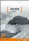 Aqua Aura. 2.0. Ediz. illustrata libro