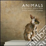 Animals. A different perception. Pascal Bernier. Ediz. multilingue