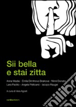 Sii bella e stai zitta. Ediz. illustrata libro