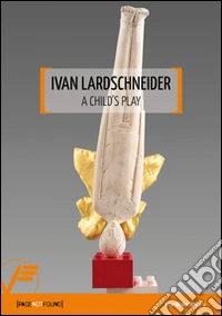 Ivan Lardschneider. A child's play. Ediz. multilingue libro