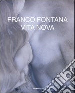 Franco Fontana. Vita nova. Ediz. illustrata libro