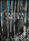 La selva oscura. Ediz. illustrata libro