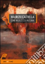 Maurizio L'Altrella. Come in cielo così in terra. Ediz. multilingue