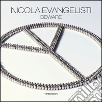 Nicola Evangelisti. Beware. Catalogo della mostra (Milano, 2 dicembre 2015-28 gennaio 2016). Ediz. italiana e inglese libro