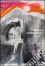 Ersilia Sarrecchia. Women. Ediz. illustrata libro