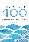 Albissola 400. 400 anni di Albissola Marina dalle origini del comune ad oggi (1616-2016) libro