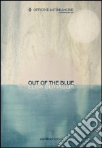 Elisa Bertaglia. Out of the Blue. Ediz. bilingue