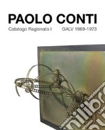 Paolo Conti. Catalogo Ragionato I GALV 1969-1973. Ediz. italiana e inglese libro