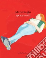 Mario Sughi. A place to rest. Ediz. illustrata