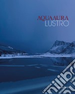 Aqua aura. Lustro. Ediz. italiana e inglese libro