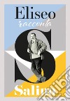 Eliseo racconta Salino. Catalogo della mostra (Albissola Marina, 13 maggio-24 settembre 2017) libro