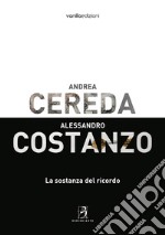 Andrea Cereda, Alessandro Costanzo. La sostanza del ricordo. Catalogo della mostra (Reggio Emilia, 8 giugno-8 luglio 2018). Ediz. illustrata