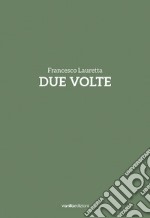 Francesco Lauretta. Due volte. Catalogo della mostra (Milano, 20 settembre-20 ottobre). Ediz. italiana e inglese libro