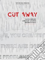 Cut away. Safaa Erruas, Lungiswa Gqunta, Bronwyn Katz. Catalogo della mostra (25 ottobre-22 dicembre 2018). Ediz. italiana e inglese libro