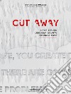 Cut away. Safaa Erruas, Lungiswa Gqunta, Bronwyn Katz. Catalogo della mostra (25 ottobre-22 dicembre 2018). Ediz. italiana e inglese libro di Cirelli Silvia