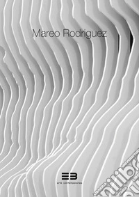 Mareo Rodriguez. Expansion. Catalogo della mostra (Brescia, 10 novembre 2018-10 gennaio 2019). Ediz. italiana e inglese libro