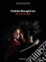 Halida Boughriet. Out of place. Catalogo della mostra (Milano, 11 maggio-13 luglio 2019). Ediz. italiana e inglese libro