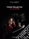 Halida Boughriet. Out of place. Catalogo della mostra (Milano, 11 maggio-13 luglio 2019). Ediz. italiana e inglese libro di Cirelli S. (cur.)