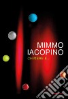 Mimmo Iacopino. Chimere e... Catalogo della mostra (Lecco, 28 settembre-24 novembre 2019). Ediz. illustrata libro