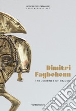 Dimitri Fagbohoun. The journey of Erzulie. Catalogo della mostra (Milano, 6 febbraio-19 aprile 2020). Ediz. italiana e inglese libro