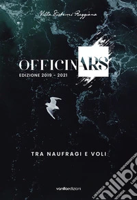 OfficinArs edizione 2019-2021. Tra naufragi e voli libro