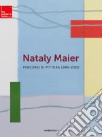 Nataly Maier. Percorsi di pittura 1990-2020. Ediz. illustrata libro