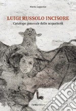 Luigi Russolo incisore. Catalogo generale delle acqueforti libro