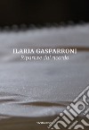 Ilaria Gasparroni. Ripartire dal ricordo. Ediz. illustrata libro