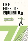 The edge of equilibrium. Ediz. illustrata libro