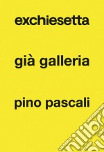 Exchiesetta già Galleria Pino Pascali libro