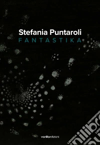 Stefania Puntaroli. Fantastika. Ediz. multilingue libro