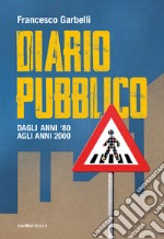 Diario pubblico. Dagli anni '80 agli Anni 2000. Ediz. illustrata libro