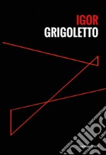 Igor Grigoletto. Ediz. italiana e inglese libro