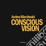 Andrea Marchesini. Conscious Vision. Ediz. illustrata libro