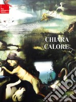 Chiara Calore. Ediz. italiana e inglese libro