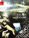 Chiara Calore. Ediz. italiana e inglese libro