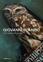 Giovanni Blanco. Tutto quello che accade. Catalogo della mostra (Ragusa, 3 settembre-17 settembre 2023). Ediz. italiana e inglese