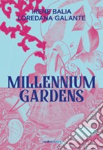 Irene Balia. Loredana Galante. Millennium gardens. Ediz. italiana e inglese libro