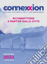 Connexxion. Festival diffuso di arte contemporanea 2022. Riconnettersi a partire dalla città libro