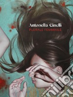 Antonella Cinelli. Plurale femminile. Ediz. illustrata