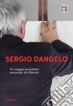 Sergio Dangelo. Un viaggio surrealista passando da Albisola