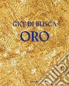 Giò di Busca. Oro. Ediz. italiana e inglese libro