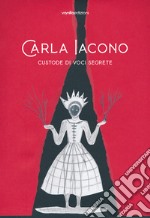 Carla Iacono. Custode di voci segrete. Ediz. bilingue libro