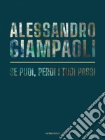 Alessandro Giampaoli. Se puoi, perdi i tuoi passi