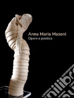 Anna Maria Masoni. Opere e poetica. Ediz. italiana e inglese libro