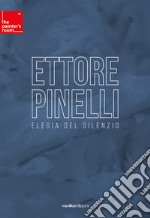 Ettore Pinelli. Elegia del silenzio libro