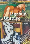 Antonio Ligabue e Renato Guttuso. Dalla realtà al realismo libro