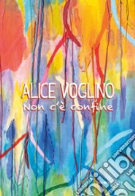 Alice Voglino. Non c'è confine libro