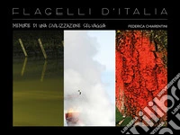 Flagelli d'Italia: memorie di una civilizzazione selvaggia libro