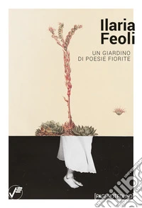 Ilaria Feoli. Un giardino di poesie fiorite. Catalogo della mostra (Genova, 11 aprile-10 maggio 2025). Ediz. illustrata libro